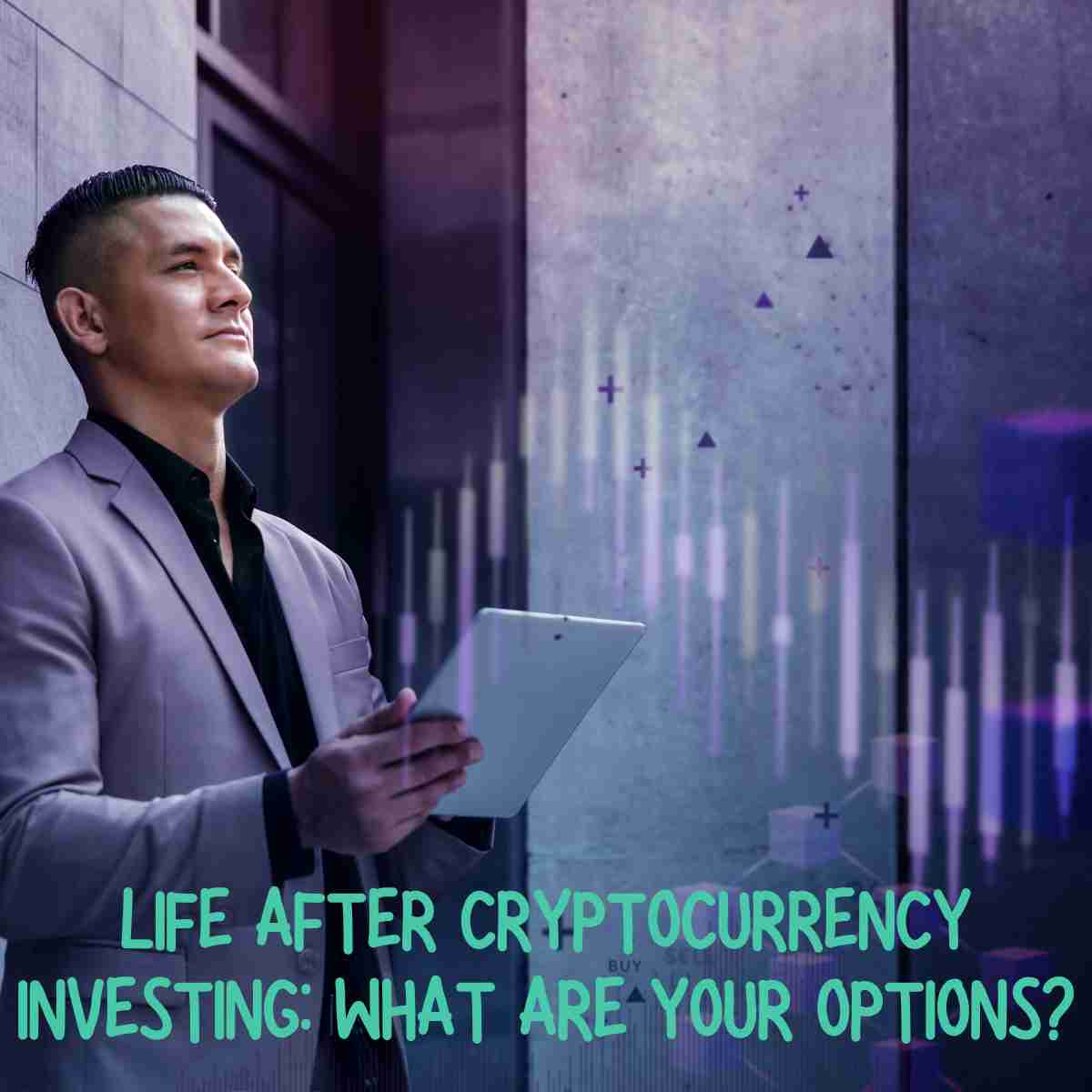 Life After Cryptocurrency Investing
